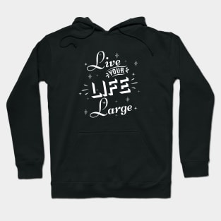 Live your life large Hoodie